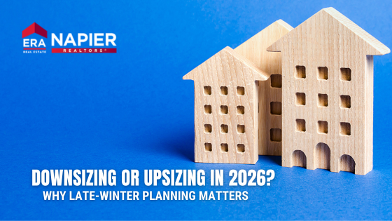 Downsizing or Upsizing in 2026? Why Late Winter Planning Matters | Napier Realtors ERA
